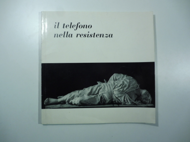 Il telefono nella Resistenza. Numero unico edito a cura del Comitato per le celebrazioni del ventennale della Resistenza bella Stipel (1945-1965)